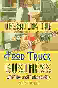 Operating The Food Truck Business With The Right Ingredients: Inventory Staff Preparatory Measures Marketing Strategies Location Matters Scale Up Truck Business And Restaurants 4)