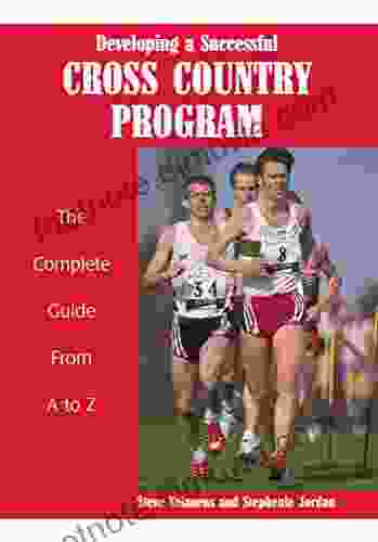 Developing A Successful Cross Country Program: The Complete Guide From A To Z