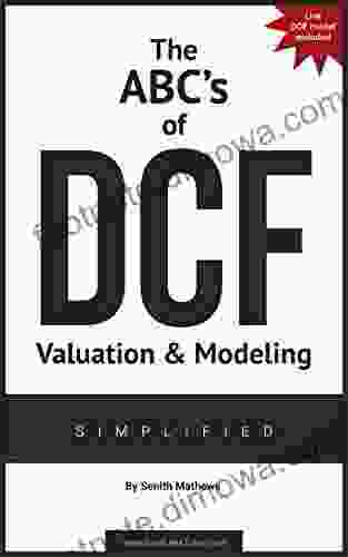 The ABCs Of DCF Valuation Modeling ~ Simplified: (Live And Practice Model Included)