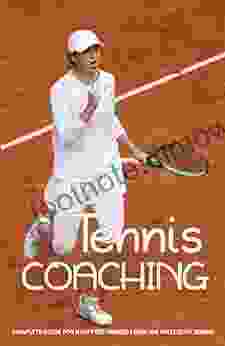 Tennis Coaching: Complete Guide For High Performers From The Master Of Tennis: Tennis Coaching Tips Technique