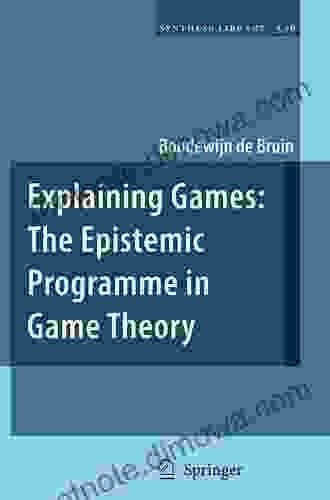 Explaining Games: The Epistemic Programme In Game Theory (Synthese Library 346)