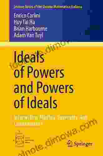 Ideals Of Powers And Powers Of Ideals: Intersecting Algebra Geometry And Combinatorics (Lecture Notes Of The Unione Matematica Italiana 27)