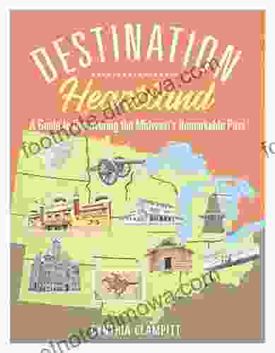 Destination Heartland: A Guide To Discovering The Midwest S Remarkable Past