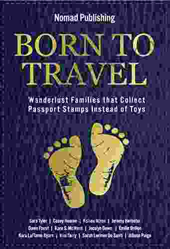 Born To Travel : Wanderlust Families That Collect Passport Stamps Instead Of Toys