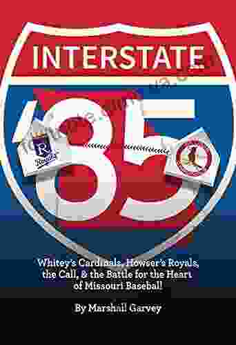 Interstate 85: Whitey S Cardinals Howser S Royals The Call And The Battle For The Heart Of Missouri Baseball