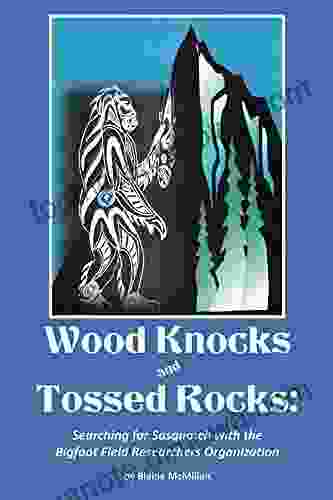 Wood Knocks Tossed Rocks: Searching For Sasquatch With The Bigfoot Field Researchers Organization