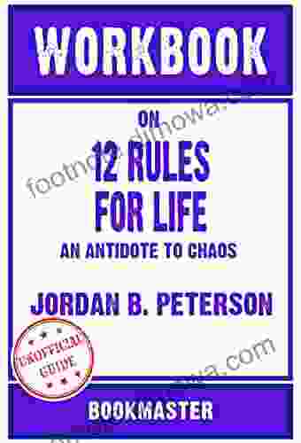 Workbook on 12 Rules for Life: An Antidote to Chaos by Jordan B Peterson Discussions Made Easy